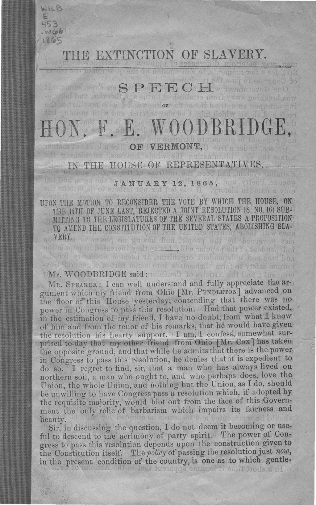 Miniature of The extinction of slavery : speech of Hon. F. E. Woodbridge, of Vermont, in the House of Representatives, January 12, 1865, upon the motion to reconsider the vote by which the House, on the 15th of June last, rejected a joint resolution (S. no. 16)