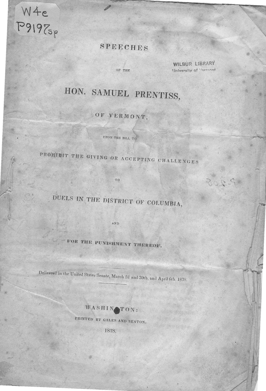 Miniature of Speeches of the Hon. Samuel Prentiss, of Vermont : upon the bill to prohibit the giving or accepting challenges to duels in the district of Columbia,delivered in the Senate United State, March 2d and 30th, and April 6th, 1838.