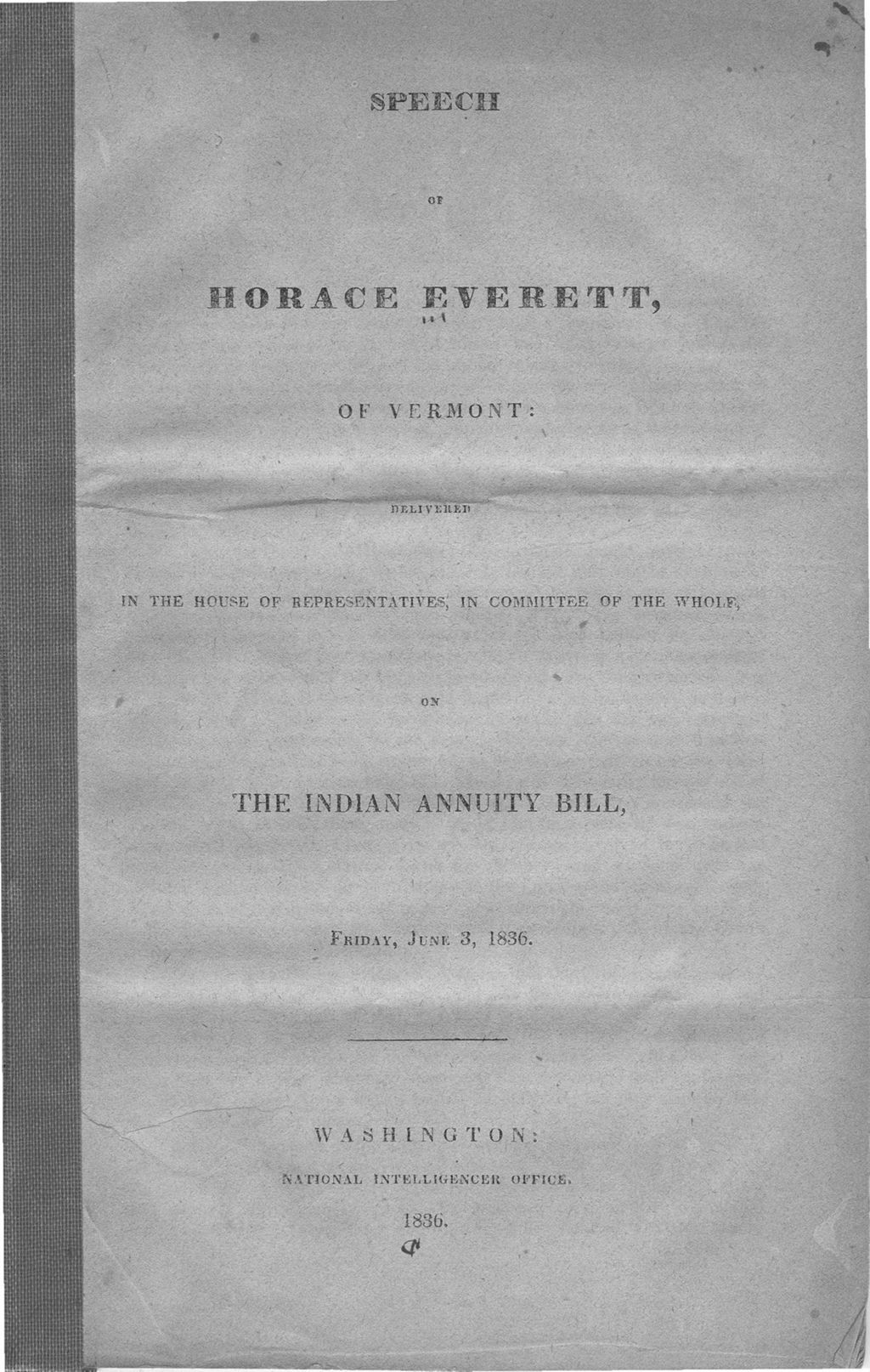 Miniature of Speech of Horace Everett, of Vermont delivered in the House of Representatives, in Committee of the whole on the Indian annuity bill, Friday, June 3, 1836.