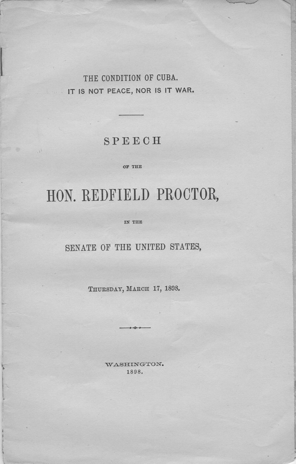 Miniature of The condition of Cuba. It is not peace, it is not war : speech of the Hon. Redfield Proctor in the Senate of the United States, Thursday, March 17, 1898.