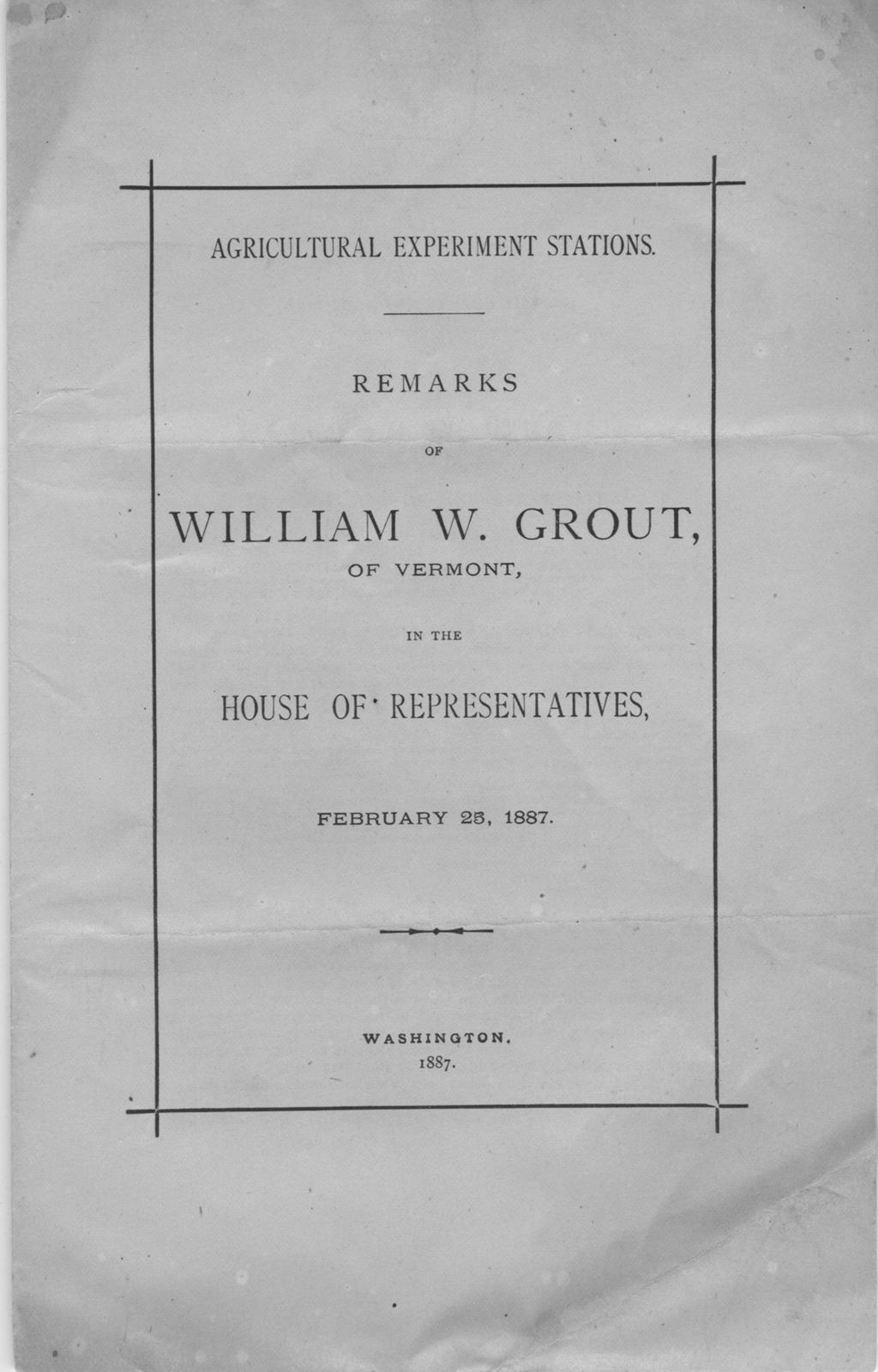 Miniature of Agricultural experiment stations : remarks of William W. Grout, of Vermont, in the House of Representatives, February 25, 1887.